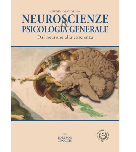 Neuroscienze & psicologia generale. Dal neurone alla coscienza