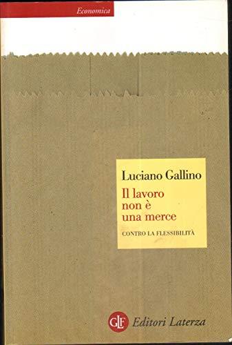 Il lavoro non è una merce. Contro la flessibilità