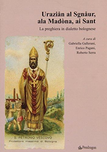 Uraziån al Sgnåur, ala Madòna, ai Sant. La preghiera in dialetto bolognese