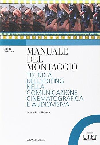 Manuale del montaggio. Tecnica dell'editing nella comunicazione cinematografica e audiovisiva