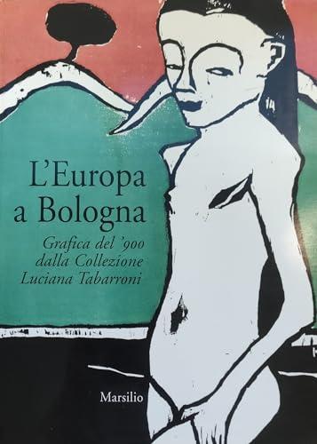 L'Europa a Bologna. Grafica del '900 dalla collezione Luciana Tabarroni. Catalogo della mostra (Bologna, 13 giugno-21 settembre 2003)