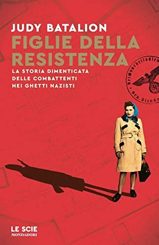Figlie della Resistenza. La storia dimenticata delle combattenti nei ghetti nazisti