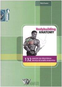 Bodybuilding Anatomy: 132 Esercizi per la Definizione Muscolare