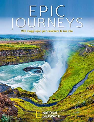 Epic Journeys: 245 Viaggi Epici per Cambiare la Tua Vita