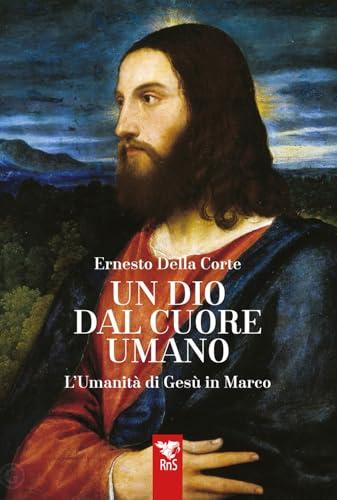 Un Dio dal cuore umano: L'umanità di Gesù in Marco