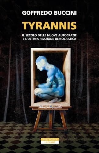 Tyrannis. Il secolo delle nuove autocrazie e l'ultima reazione democratica