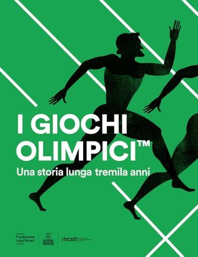 I Giochi Olimpici. Una storia lunga tremila anni