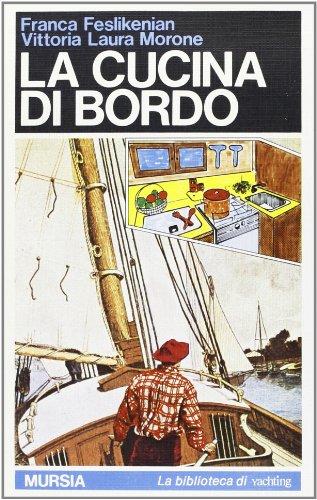 La cucina di bordo - Ricette semplici e gustose per navigare con gusto