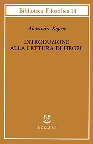 Introduzione alla lettura di Hegel - Alexandre Kojève