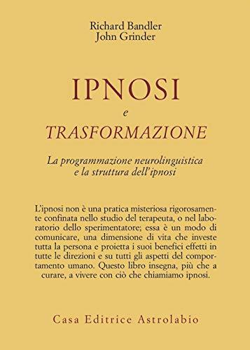 Ipnosi e trasformazione. La programmazione neurolinguistica e la struttura dell'ipnosi
