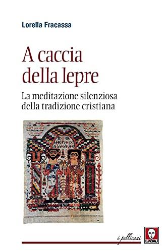 A caccia della lepre. La meditazione silenziosa della tradizione cristiana