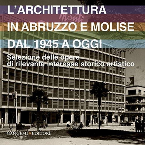 L'architettura in Abruzzo e Molise dal 1945 a oggi: Selezione delle opere di rilevante interesse storico artistico