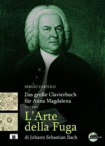 Das grosse Clavierbuch für Anna Magdalena ovvero «L'arte della fuga» di Johann Sebastian Bach. Con CD-Audio