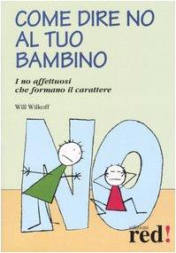 Come dire no al tuo bambino. I no affettuosi che formano il carattere