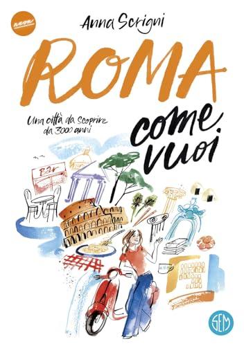 Roma come vuoi. Una città da scoprire da 3000 anni