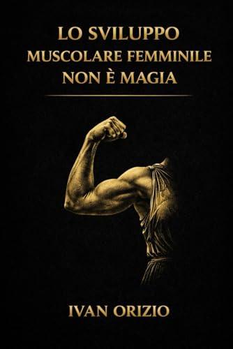 Lo Sviluppo Muscolare Femminile Non È Magia: È tensione meccanica progressiva, ripetuta nel tempo
