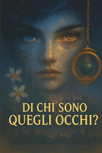 Di Chi Sono Quegli Occhi?: Romanzo psicologico e visionario: un viaggio interiore tra realtà, sogno e mistero