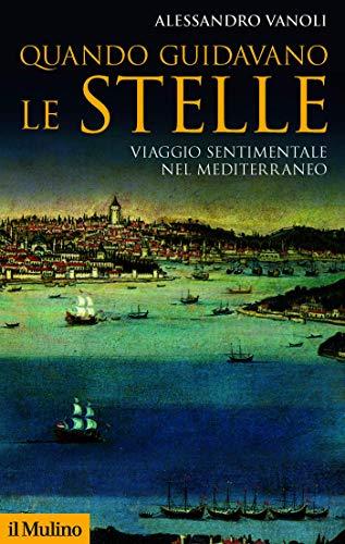 Quando guidavano le stelle: Viaggio sentimentale nel Mediterraneo (Storica paperbacks)