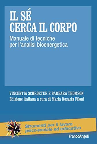 Il Sé cerca il corpo: Manuale di tecniche per l'analisi bioenergetica