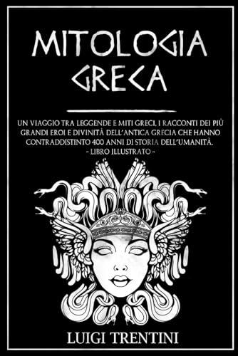 Mitologia Greca: Un Viaggio tra Leggende e Miti Greci - Libro Illustrato