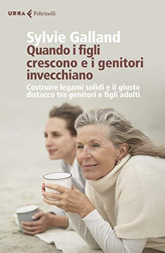 Quando i figli crescono e i genitori invecchiano: Costruire legami solidi e il giusto distacco