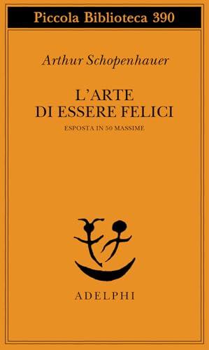 L'arte di essere felici - Arthur Schopenhauer