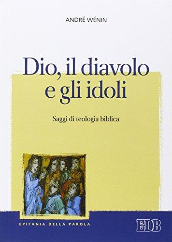 Dio, il diavolo e gli idoli. Saggi di teologia biblica