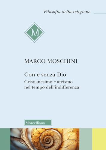 Con e senza Dio. Cristianesimo e ateismo nel tempo dell'indifferenza
