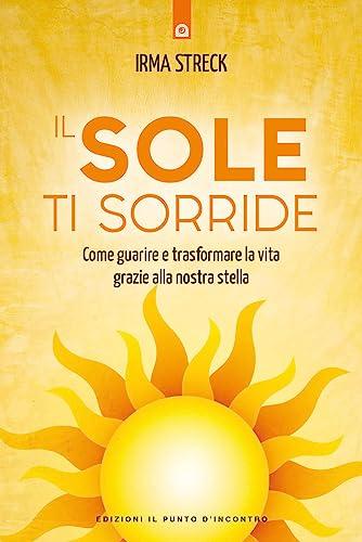 Il Sole Ti Sorride: Scopri il Potere di Guarigione della Nostra Stella