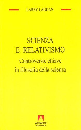 Scienza e relativismo. Controversie chiave in filosofia della scienza