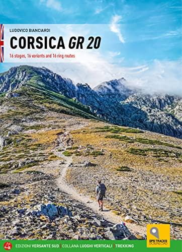 Corsica GR 20 16 tappe, 16 varianti e 16 percorsi ad anello. Ediz. inglese: 16 stages, 16 variants and 16 ring routes
