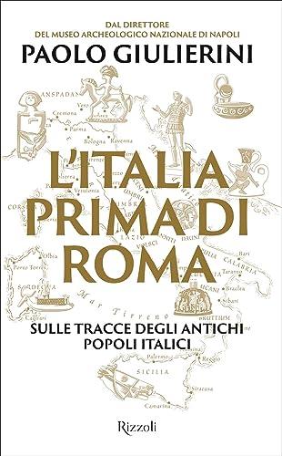 L'Italia prima di Roma: Sulle tracce degli antichi popoli italici