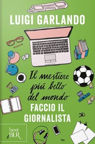 Il mestiere più bello del mondo. Faccio il giornalista