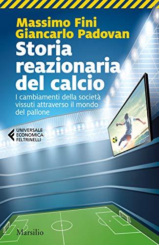 Storia reazionaria del calcio: I cambiamenti della società vissuti attraverso il mondo del pallone