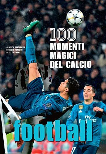 Football. 100 momenti magici del calcio. Ediz. a colori