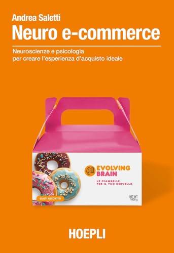 Neuro e-commerce. Neuroscienze e psicologia per creare l'esperienza d'acquisto ideale