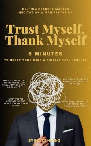 Trust Myself, Thank Myself: Activate the Law of Attraction in 5 Minutes – And Feel the Shift (5 Minutes Wisdoms Book 1)