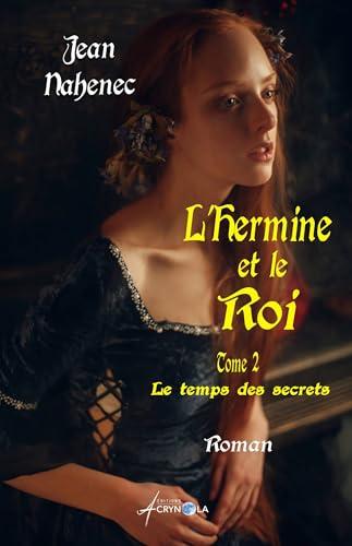 Le temps des secrets - Tome 2 (L’hermine et le roi) (French Edition)