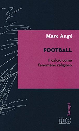 Football. Il calcio come fenomeno religioso