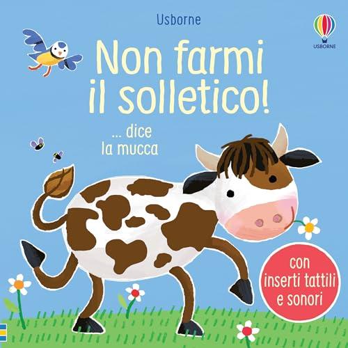Non farmi il solletico! ...dice la mucca. Ediz. illustrata