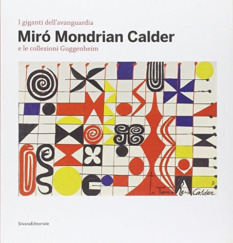 I Giganti Dell Avanguardia Mirò Mondrian Calder E Le Collezioni Guggenheim