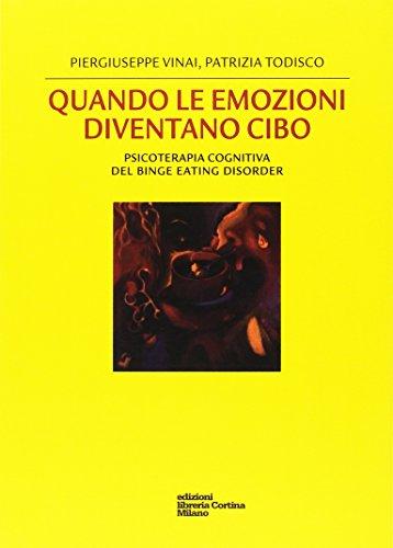 Quando le emozioni diventano cibo. Psicoterapia cognitiva del Binge Eating Disorder