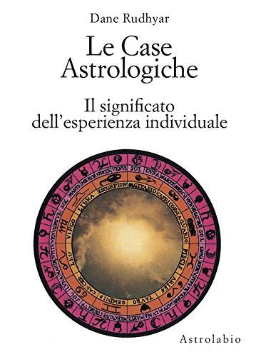 Le case astrologiche. Il significato dell'esperienza individuale