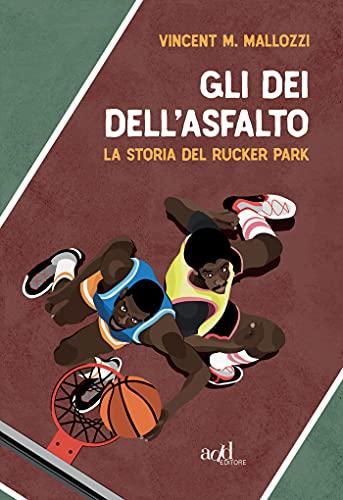 Gli dei dell'asfalto: La storia del Rucker Park (Sport)
