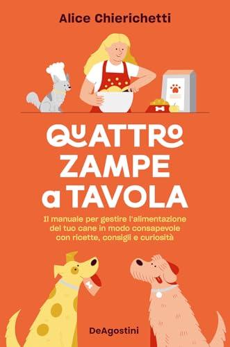 Quattro zampe a tavola. Il manuale per gestire l'alimentazione del tuo cane in modo consapevole con ricette, consigli e curiosità