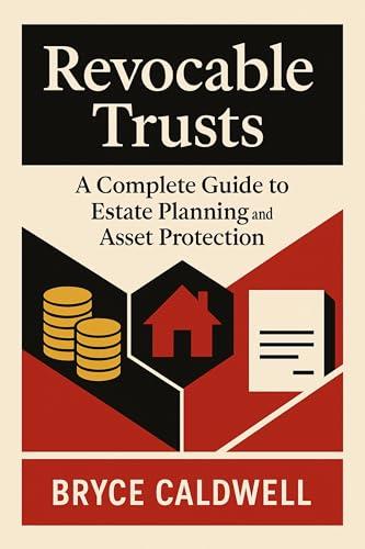 Revocable Trusts: A Complete Guide to Estate Planning and Asset Protection