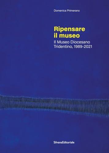 Ripensare il museo. Il Museo Diocesano Tridentino, 1989-2021