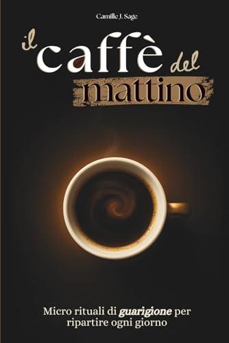 Il Caffè del Mattino: Micro Rituali di Guarigione per Ripartire Ogni Giorno