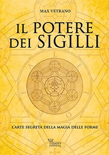 Il potere dei sigilli. L'arte segreta della magia delle forme. Ediz. integrale