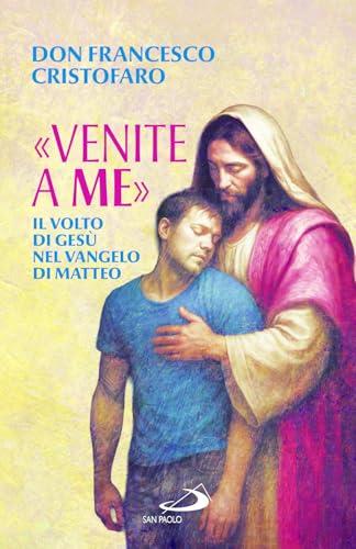 Venite a me. Il volto di Gesù nel Vangelo di Matteo